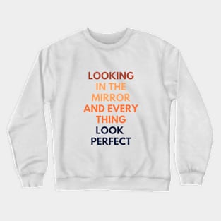 Looking In The Mirror And Everything Looks Perfect Crewneck Sweatshirt